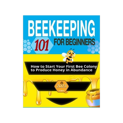 [预订]Beekeeping for Beginners: The Ultimate Guide to Learn How to Start Your First Bee Colony to Produce  9781803621746