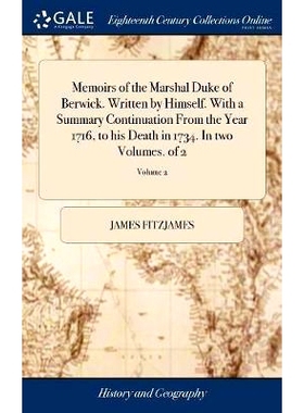 预订 Memoirs of the Marshal Duke of Berwick. Written by Himself. With a Summary Continuation From the Year 1716, to his