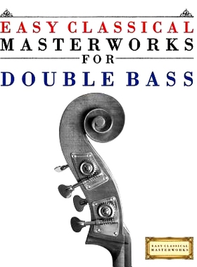 预订 Easy Classical Masterworks for Double Bass: Music of Bach, Beethoven, Brahms, Handel, Haydn, Mozart, Schubert, Tcha