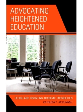 预订 Advocating Heightened Education: Seeing and Inventing Academic Possibilities 提倡加强教育：发现和创造学术机会: 9781
