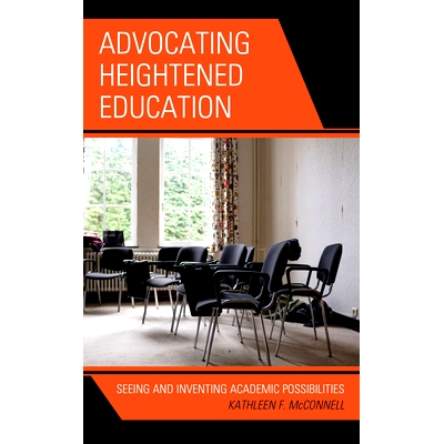 预订 Advocating Heightened Education: Seeing and Inventing Academic Possibilities 提倡加强教育：发现和创造学术机会: 9781