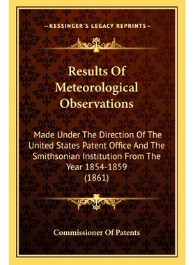 预订 Results Of Meteorological Observations: Made Under The Direction Of The United States Patent Office And The Smithso