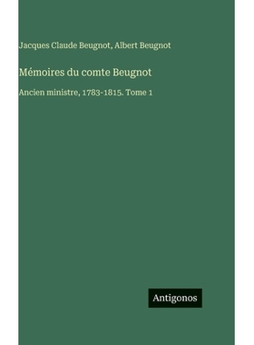 预订 Mémoires du comte Beugnot: Ancien ministre, 1783-1815. Tome 1: 9783388712567