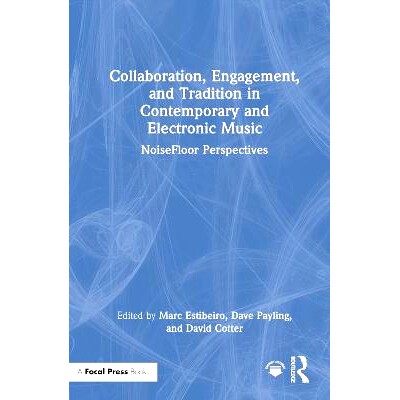 预订 Collaboration, Engagement, and Tradition in Contemporary and Electronic Music: Noisefloor Perspectives: 97810325537