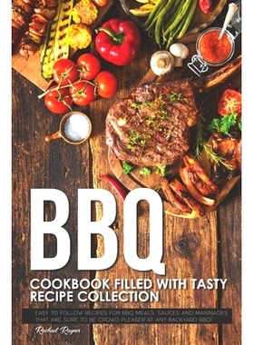 预订 BBQ Cookbook Filled with Tasty Recipe Collection: Easy to Follow Recipes for BBQ Meals, Sauces and Marinades that a