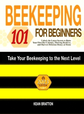预订 Beekeeping 101 for Beginners: Take Your Beekeeping to the Next Level! Unlock the Latest Secrets to Raise Your First