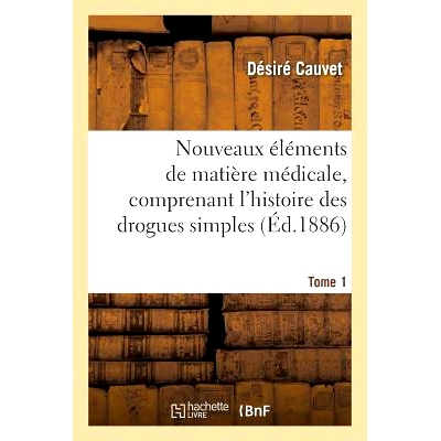 预订 Nouveaux Éléments de Matière Médicale, Comprenant l’Histoire Des Drogues Simples d’Origine Tome 1: Animale Et