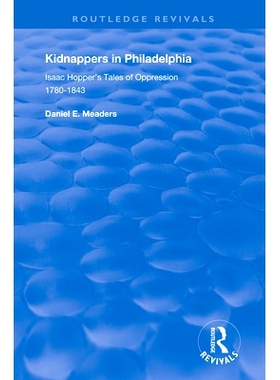 预订 Kidnappers in Philadelphia: Isaac Hopper’s Tales of Oppression, 1780-1843 费城绑架者：艾萨克·霍珀的压迫故事，1780