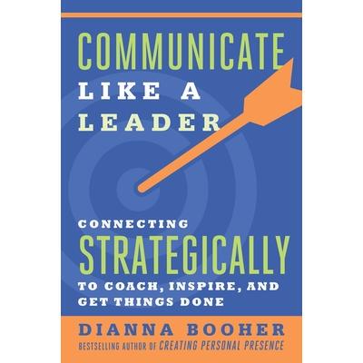 预订 Communicate Like a Leader: Connecting Strategically to Coach, Inspire, and Get Things Done像*一样沟通：战略性