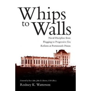 预订 Whips to Walls: Naval Discipline from Flogging to Progressive-Era Reform at Portsmouth Prison 鞭墙：普兹茅斯监狱的