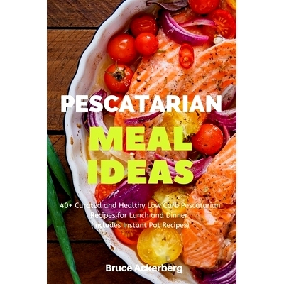 预订 Pescatarian Meal Ideas: 40+ Curated and Healthy Low Carb Pescatarian Recipes for Lunch and Dinner (Includes Instant
