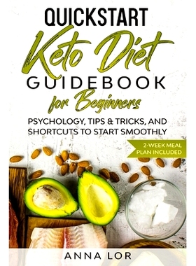 预订 QuickStart Keto Diet Guidebook for Beginners: Psychology, Tips & Tricks, And Shortcuts to Start Smoothly 2-Week Mea
