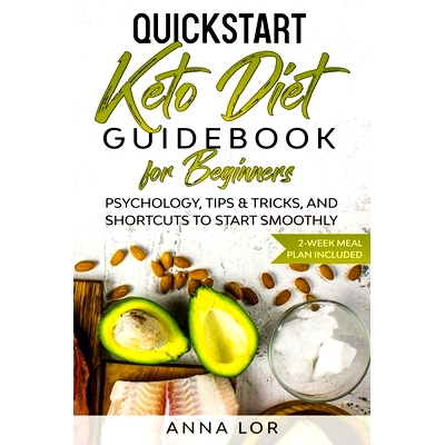 预订 QuickStart Keto Diet Guidebook for Beginners: Psychology, Tips & Tricks, And Shortcuts to Start Smoothly 2-Week Mea