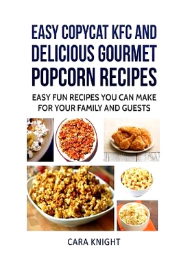 预订 Easy CopyCat KFC and Delicious Gourmet Popcorn Recipes: Easy fun recipes you can make for your family and guests: 9