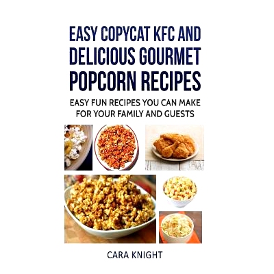 预订 Easy CopyCat KFC and Delicious Gourmet Popcorn Recipes: Easy fun recipes you can make for your family and guests: 9