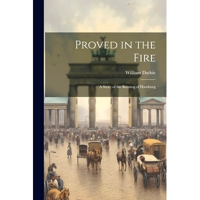 预订 Proved in the Fire: A Story of the Burning of Hamburg: 9781022099241