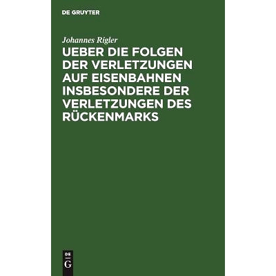 预订 Ueber die Folgen der Verletzungen auf Eisenbahnen insbesondere der Verletzungen des Rückenmarks: Mit Hinblick auf