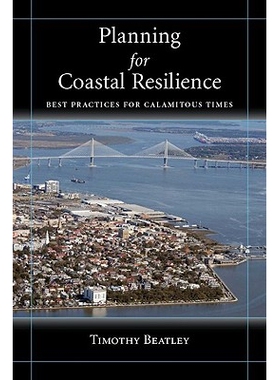 预订 Planning for Coastal Resilience: Best Practices  for Calamitous Times 沿海弹性规划: 多灾多难时代的*做法: 9781597265