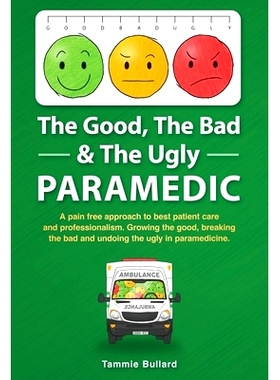 预订 The Good, The Bad & The Ugly Paramedic: A book for growing the good, breaking the bad and undoing the ugly in param