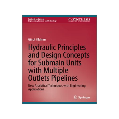 [预订]Hydraulic Principles and Design Concepts for Submain Units with Multiple Outlets Pipelines 9783031324949