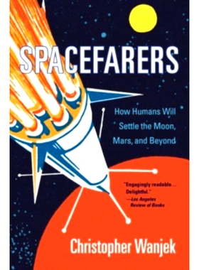 Spacefarers: How Humans Will Settle the Moon, Mars, and Beyond 太空旅行者 人类将如何在月球、火星及更远的地方定居: 97806