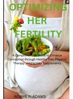 预订 Optimizing Her Fertility: A Comprehensive Guide to Enhance Conception through Healthy Diet, Physical Therapy and Fe