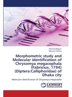 预订 Morphometric study and Molecular identification of Chrysomya megacephala (Fabricius, 1794) (Diptera: Calliphoridae)
