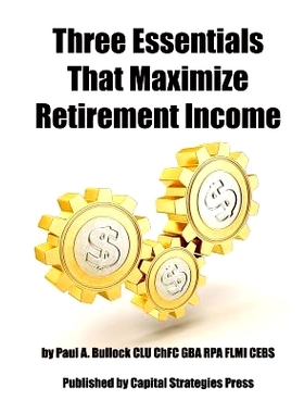 预订 Three Essentials That Maximize Retirement Income: (The 3 Things You Must Do In Your 50’s To Guarantee Retirement S