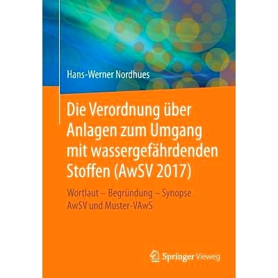 预订 Die Verordnung über Anlagen zum Umgang mit wassergefährdenden Stoffen (AwSV 2017): Wortlaut – Begründung – Syn