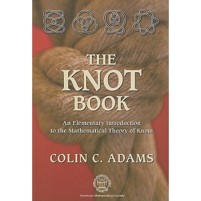 The Knot Book An Elementary Introduction to the Mathematical Theory of Knots 纽结之书：纽结数学理论入门 9780821836781