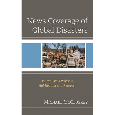 预订 News Coverage of Global Disasters: Journalism’s Power to Aid Healing and Recovery 全球灾难的新闻报道：新闻业帮助治