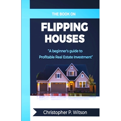 预订 The Book on Flipping Houses: A Beginner’s Guide to Profitable Real Estate Investment: 9798327441286
