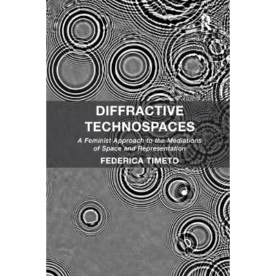 预订 Diffractive Technospaces: A Feminist Approach to the Mediations of Space and Representation 衍射技术空间：空间与表