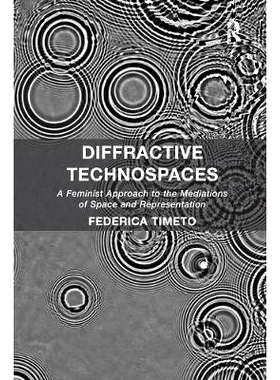 预订 Diffractive Technospaces: A Feminist Approach to the Mediations of Space and Representation 衍射技术空间：空间与表