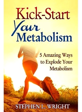 预订 Kick-Start Your Metabolism: 5 Amazing Ways to Explode Your Metabolism: 9781499322620
