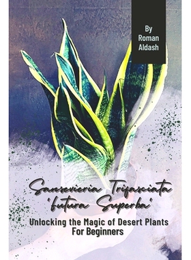 预订 Sansevieria Trifasciata ’Futura Superba’: Unlocking the Magic of Desert Plants, For Beginners: 9798873820634