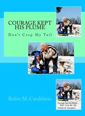 预订 Courage Kept His Plume: Don’t Crop My Tail: 9781500697563