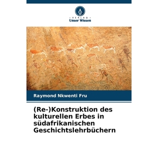 预订 (Re-)Konstruktion des kulturellen Erbes in südafrikanischen Geschichtslehrbüchern: DE: 9786209450600