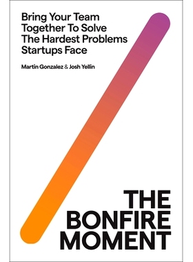 预订 The Bonfire Moment: Bring Your Team Together to Solve the Hardest Problems Startups Face: 9780063297012