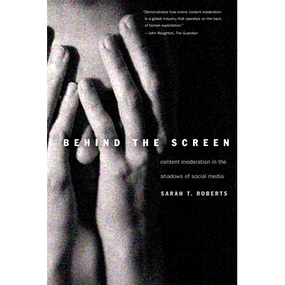 预订 Behind the Screen: Content Moderation in the Shadows of Social Media 幕后：社交媒体阴影下的内容节制: 9780300261479