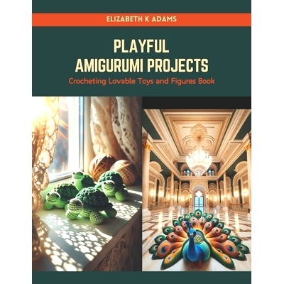 预订 Playful Amigurumi Projects: Crocheting Lovable Toys and Figures Book: 9798874181888