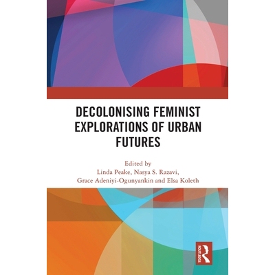 预订 Decolonising Feminist Explorations of Urban Futures 去殖民化的女权主义对城市未来的探索: 9781041069584