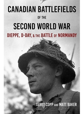 预订 Canadian Battlefields of the Second World War: Dieppe, D-Day, and the Battle of Normandy *次世界大战的加拿大战场：
