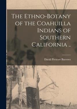 [预订]The Ethno-botany of the Coahuilla Indians of Southern California .. 9781015817203