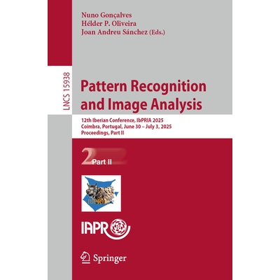 预订 Pattern Recognition and Image Analysis: 12th Iberian Conference, IbPRIA 2025, Coimbra, Portugal, June 30 – July 3,
