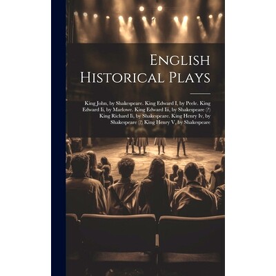 预订 English Historical Plays: King John, by Shakespeare. King Edward I, by Peele. King Edward Ii, by Marlowe. King Edwa