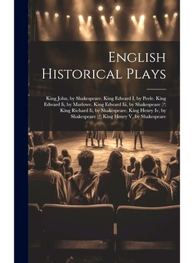 预订 English Historical Plays: King John, by Shakespeare. King Edward I, by Peele. King Edward Ii, by Marlowe. King Edwa