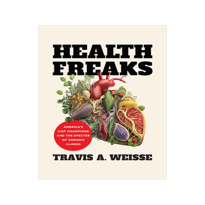 预订 Health Freaks: America’s Diet Champions and the Specter of Chronic Illness