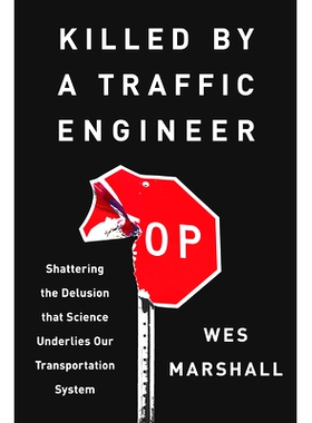 预订 Killed by a Traffic Engineer: Shattering the Delusion That Science Underlies Our Transportation System 被交通工程师