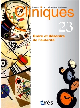 预订 Cliniques : paroles de praticiens en institution, n° 23. Ordre et désordre de l’autorité 诊所：机构从业者的话，